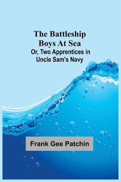 The Battleship Boys at Sea; Or, Two Apprentices in Uncle Sam's Navy - Gee Patchin, Frank