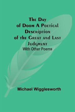 The Day of Doom A Poetical Description of the Great and Last Judgment - Wigglesworth, Michael