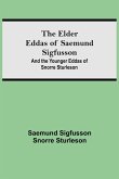 The Elder Eddas of Saemund Sigfusson; and the Younger Eddas of Snorre Sturleson