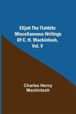 Elijah the Tishbite. Miscellaneous Writings of C. H. Mackintosh, vol. V