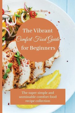 The Vibrant Comfort Food Guide for Beginners - Ross, Marion