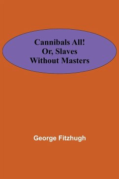 Cannibals all! or, Slaves without masters - Fitzhugh, George