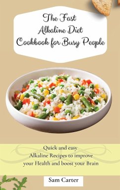 The Fast Alkaline Diet Cookbook for Busy People - Carter, Sam