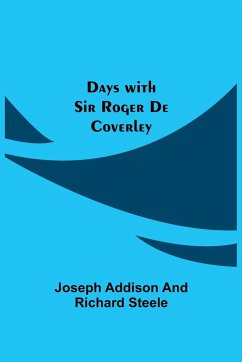 Days with Sir Roger De Coverley - Addison, Joseph; Steele, Richard