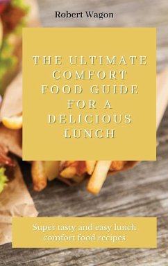 The Ultimate Comfort Food Guide for A Delicious Lunch - Wagon, Robert