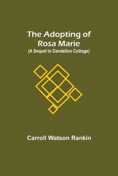 The Adopting of Rosa Marie; (A Sequel to Dandelion Cottage) - Watson Rankin, Carroll