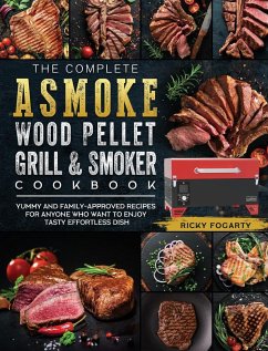 The Complete ASMOKE Wood Pellet Grill & Smoker Cookbook - Fogarty, Ricky