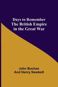 Days to Remember The British Empire in the Great War - Buchan, John; Newbolt, Henry