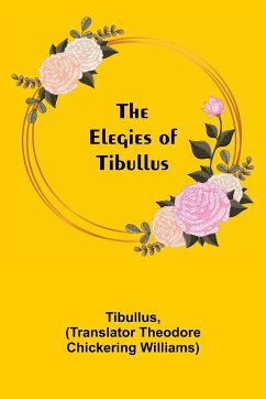 The Elegies of Tibullus - Tibullus