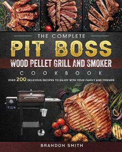The Complete Pit Boss Wood Pellet Grill And Smoker Cookbook - Smith, Brandon
