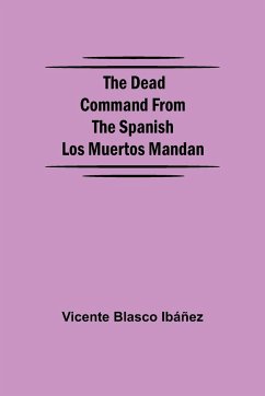 The Dead Command From the Spanish Los Muertos Mandan - Blasco Ibáñez, Vicente