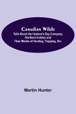 Canadian Wilds; Tells About the Hudson's Bay Company, Northern Indians and Their Modes of Hunting, Trapping, Etc.