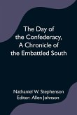 The Day of the Confederacy,A Chronicle of the Embattled South,