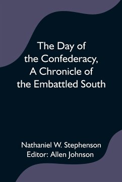 The Day of the Confederacy,A Chronicle of the Embattled South, - W. Stephenson, Nathaniel