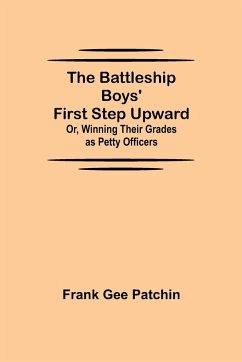 The Battleship Boys' First Step Upward; Or, Winning Their Grades as Petty Officers - Gee Patchin, Frank