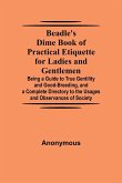 Beadle's Dime Book of Practical Etiquette for Ladies and Gentlemen; Being a Guide to True Gentility and Good-Breeding, and a Complete Directory to the Usages and Observances of Society