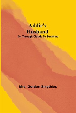 Addie's Husband; or, Through clouds to sunshine - Gordon Smythies