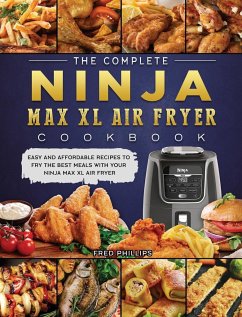 The Complete Ninja Max XL Air Fryer Cookbook - Phillips, Fred