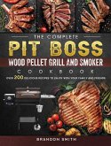 The Complete Pit Boss Wood Pellet Grill And Smoker Cookbook