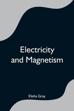 Electricity and Magnetism - Gray, Elisha