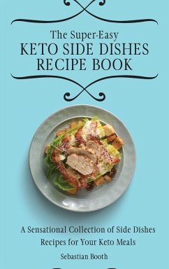 The Super-Easy Keto Side Dishes Recipe Book - Booth, Sebastian