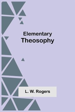 Elementary Theosophy - W. Rogers, L.