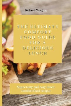 The Ultimate Comfort Food Guide for A Delicious Lunch - Wagon, Robert