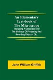An Elementary Text-book of the Microscope; including a description of the methods of preparing and mounting objects, etc.