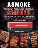 ASMOKE Wood Pellet Grill & Smoker Cookbook For Beginners