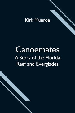 Canoemates; A Story of the Florida Reef and Everglades - Munroe, Kirk
