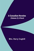 A Canadian Heroine, (Volume 2) A Novel