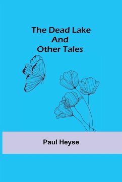 The Dead Lake and Other Tales - Heyse, Paul