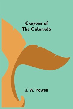 Canyons of the Colorado - W. Powell, J.