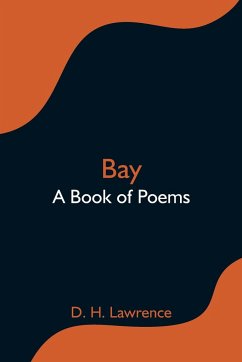 Bay; A Book of Poems - H. Lawrence, D.