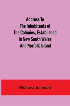 Address to the Inhabitants of the Colonies, established in New South Wales And Norfolk Island - Johnson, Richard