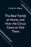 The Bear Family at Home, and How the Circus Came to Visit Them