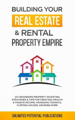 Building Your Real Estate & Rental Property Empire - Potential Publications, Unlimited