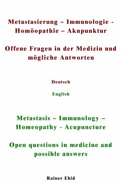 Metastasierung-Immunologie-Homöopathie-Akupunktur Offene Fragen in der Medizin und mögliche Antworten Deutsch English Metastasis-Immunology-Homeopathy-Acupuncuture Open questions in medicine and possible answers (eBook, ePUB) - Ebid, Rainer