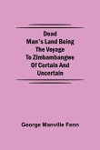 Dead Man's Land Being the Voyage to Zimbambangwe of certain and uncertain