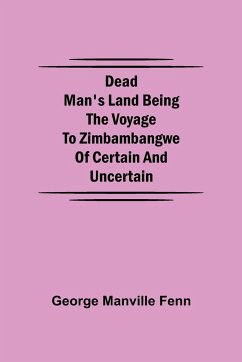 Dead Man's Land Being the Voyage to Zimbambangwe of certain and uncertain - Manville Fenn, George