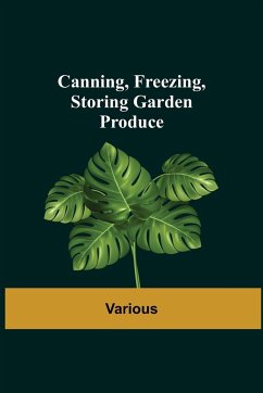 Canning, Freezing, Storing Garden Produce - Various