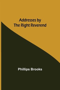Addresses by the Right Reverend - Brooks, Phillips