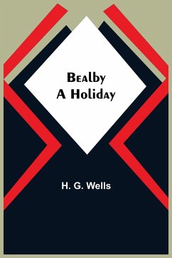 Bealby; A Holiday - G. Wells, H.