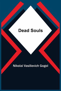 Dead Souls - Vasilievich Gogol, Nikolai