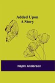 Added Upon; A Story