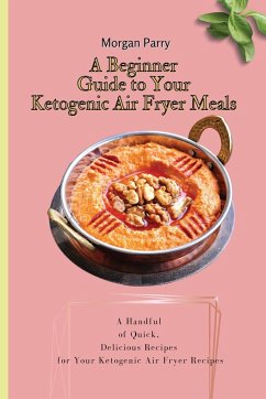 A Beginner Guide to Your Ketogenic Air Fryer Meals - Parry, Morgan