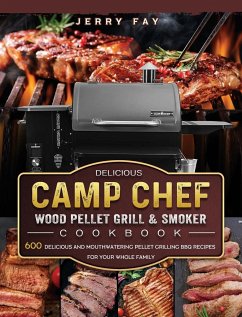 Delicious Camp Chef Wood Pellet Grill & Smoker Cookbook - Fay, Jerry