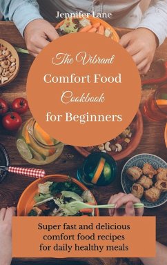 The Vibrant Comfort Food Cookbook for Beginners - Lane, Jennifer The Vibrant Comfort Food Cookbook for Beginners - Lane, Jennifer