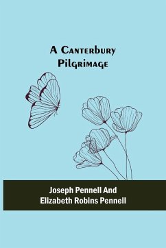 A Canterbury Pilgrimage - Pennell, Joseph; Robins Pennell, Elizabeth