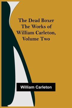 The Dead Boxer The Works of William Carleton, Volume Two - Carleton, William